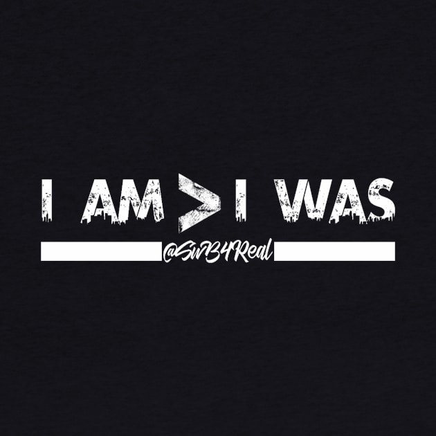 I Am > I Was by swb4real